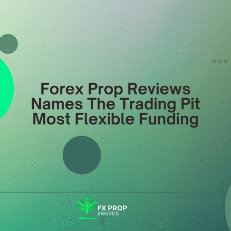 Forex Prop Reviews Names The Trading Pit Most Flexible Funding
