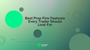Best Prop Firm Features Every Trader Should Look For