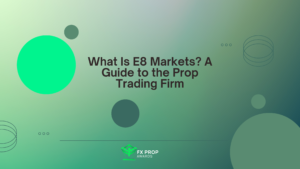 What Is E8 Markets? A Guide to the Prop Trading Firm