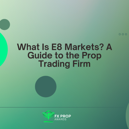 What Is E8 Markets? A Guide to the Prop Trading Firm