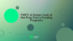FXIFY: A Closer Look at the Prop Firm’s Funding Programs